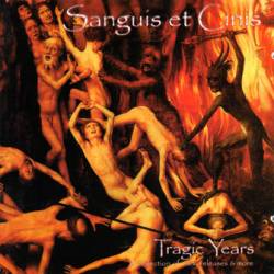 Sanguis Et Cinis : Tragic Years - A Collection Of Early Releases & More